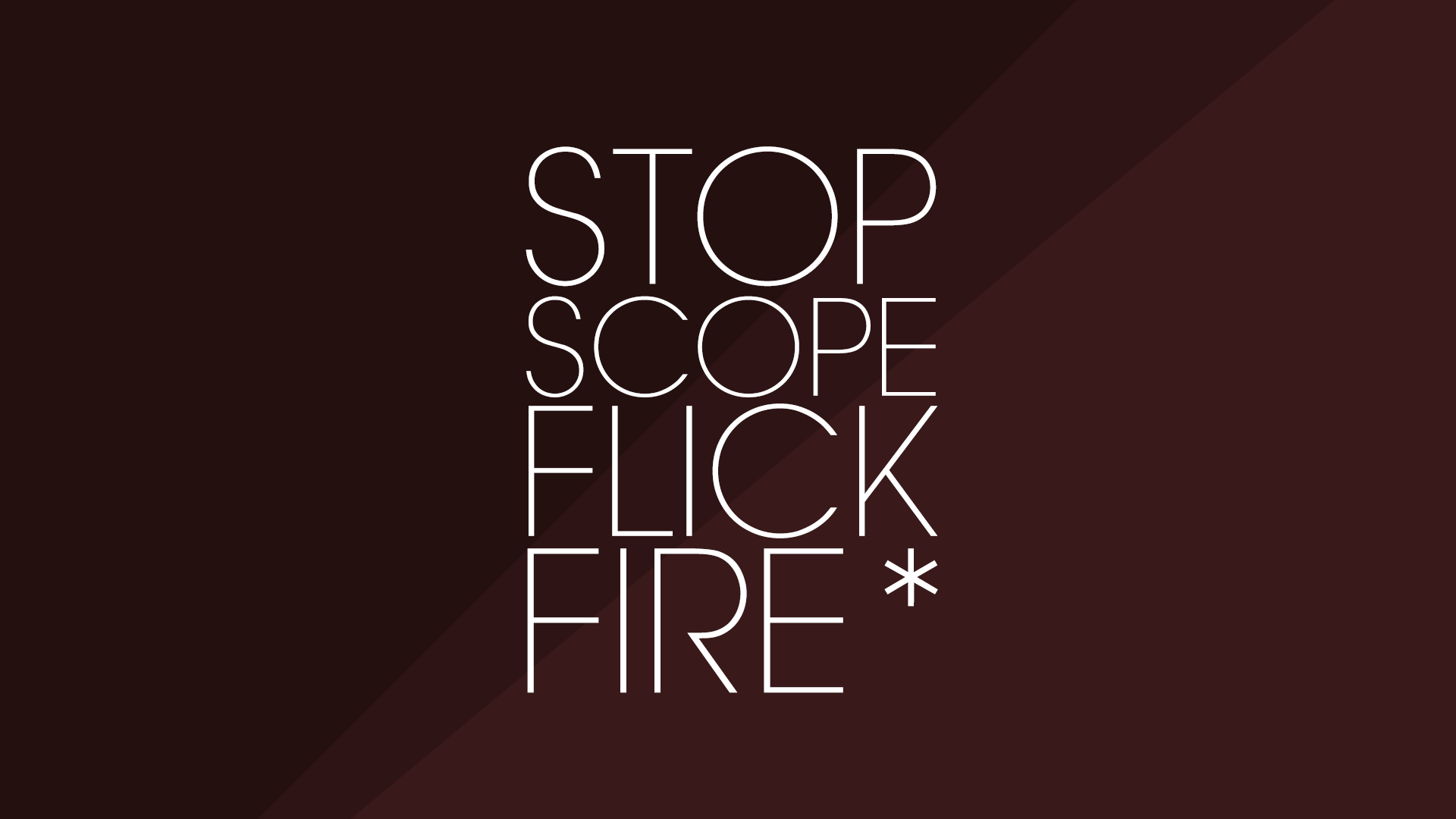 Stop. Scope. Flick. Fire* wallpaper